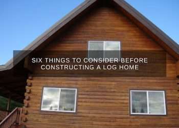 Six things to consider before constructing a log home