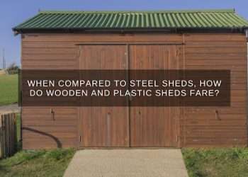 When compared to steel sheds, how do wooden and plastic sheds fare?